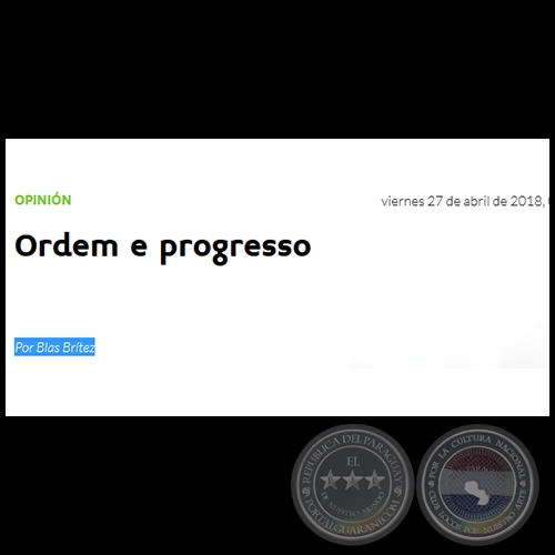 ORDEM E PROGRESSO - Por BLAS BRÍTEZ - Viernes, 27 de Abril de 2018